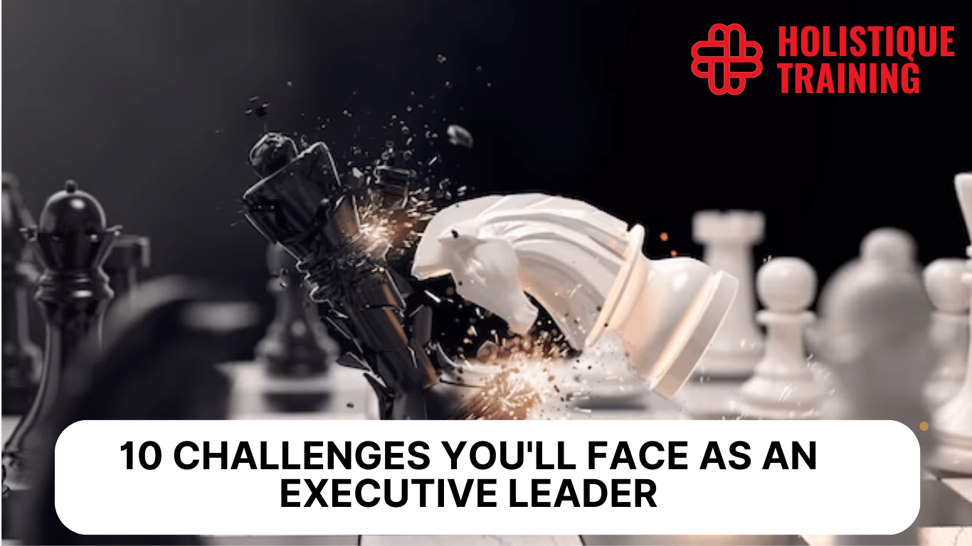 The 10 Biggest Challenges You'll Face as an Executive Leader