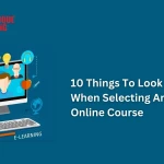 10 Things To Look For When Selecting An Online Course