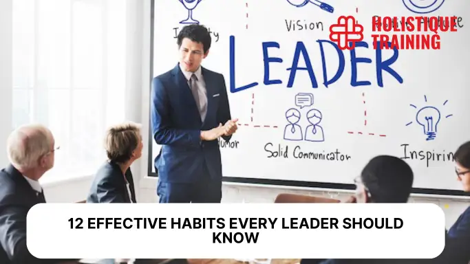 12 Effective Habits Every Leader Should Know