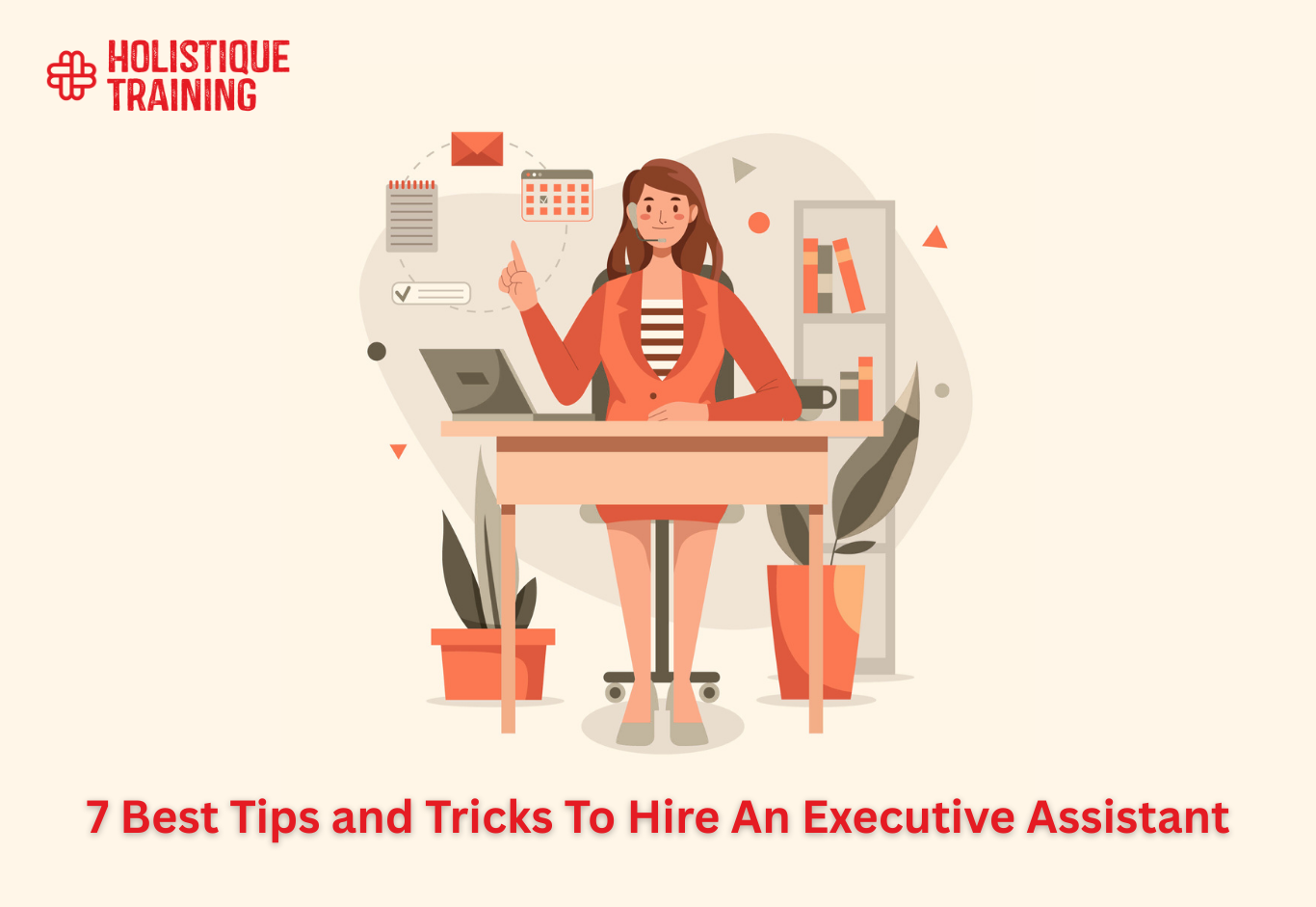 7 Best Tips and Tricks To Hire An Executive Assistant