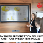 6 Advanced Presentation Skills For Ambitious Presenters in 2024