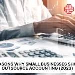 8 Reasons Why Small Businesses Should Outsource Accounting (2024)