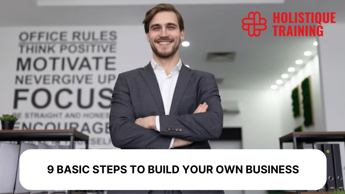 From Idea to Enterprise: 9 Basic Steps to Build Your Own Business