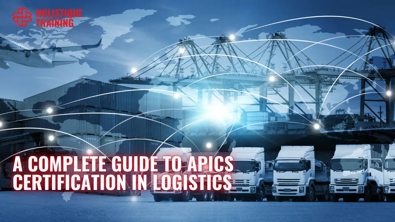 A Complete Guide to APICS Certification in Logistics