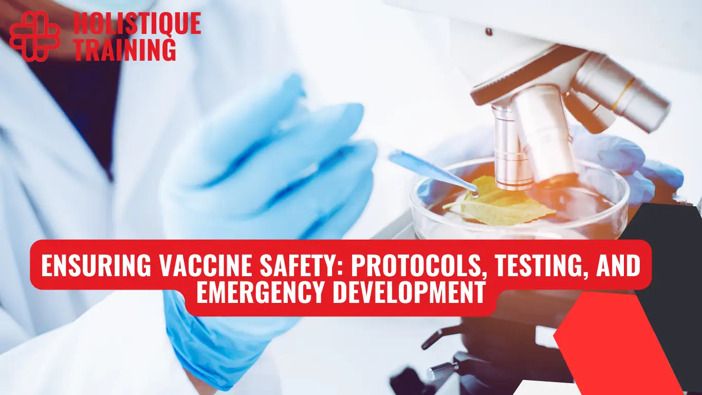 Ensuring Vaccine Safety: Protocols, Testing, and Emergency Development