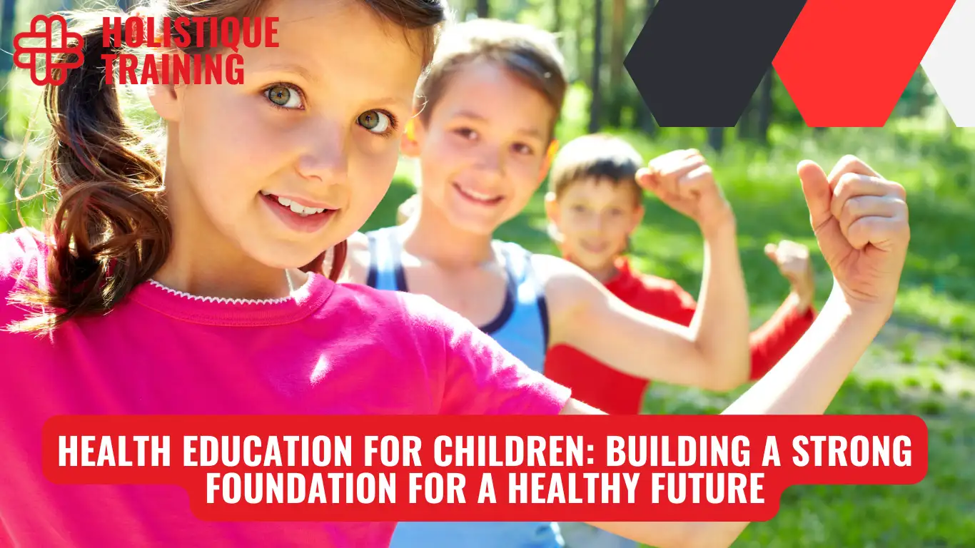 Health Education for Children: Building a Strong Foundation for a Healthy Future