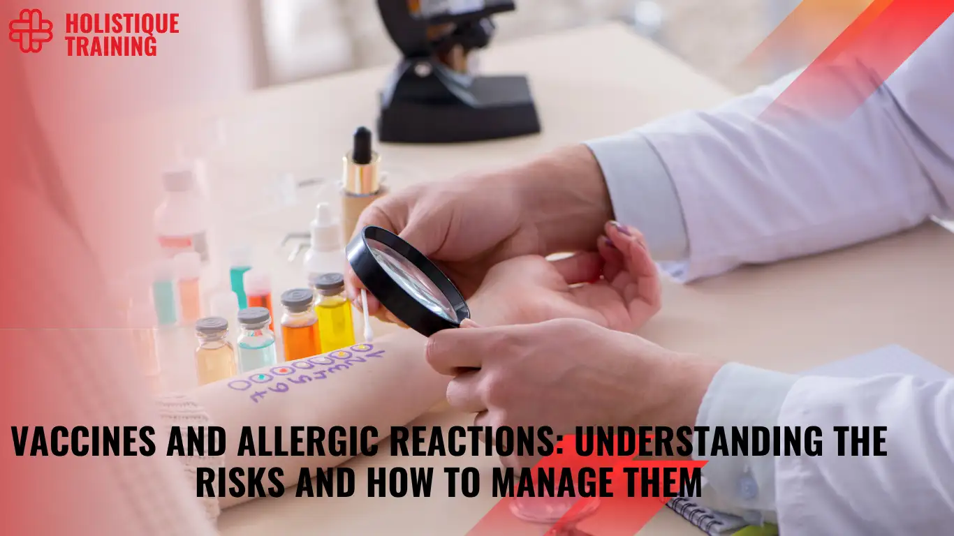 Vaccines and Allergic Reactions: Understanding the Risks and How to Manage Them