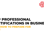 Top Professional Certifications In Business And How To Prepare For them