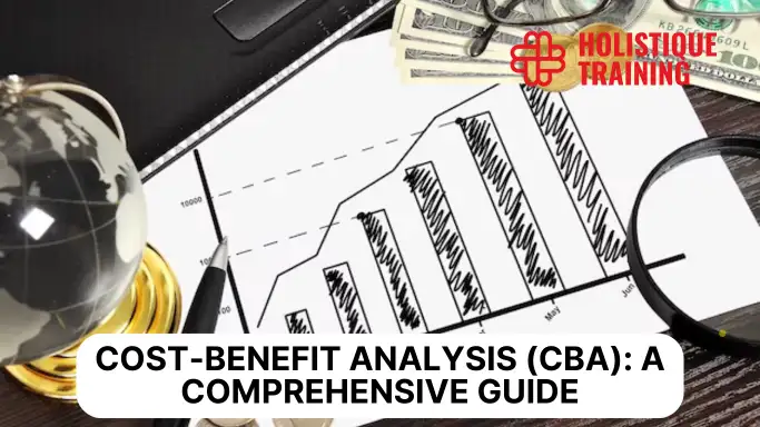 Cost-Benefit Analysis (CBA): A Comprehensive Guide