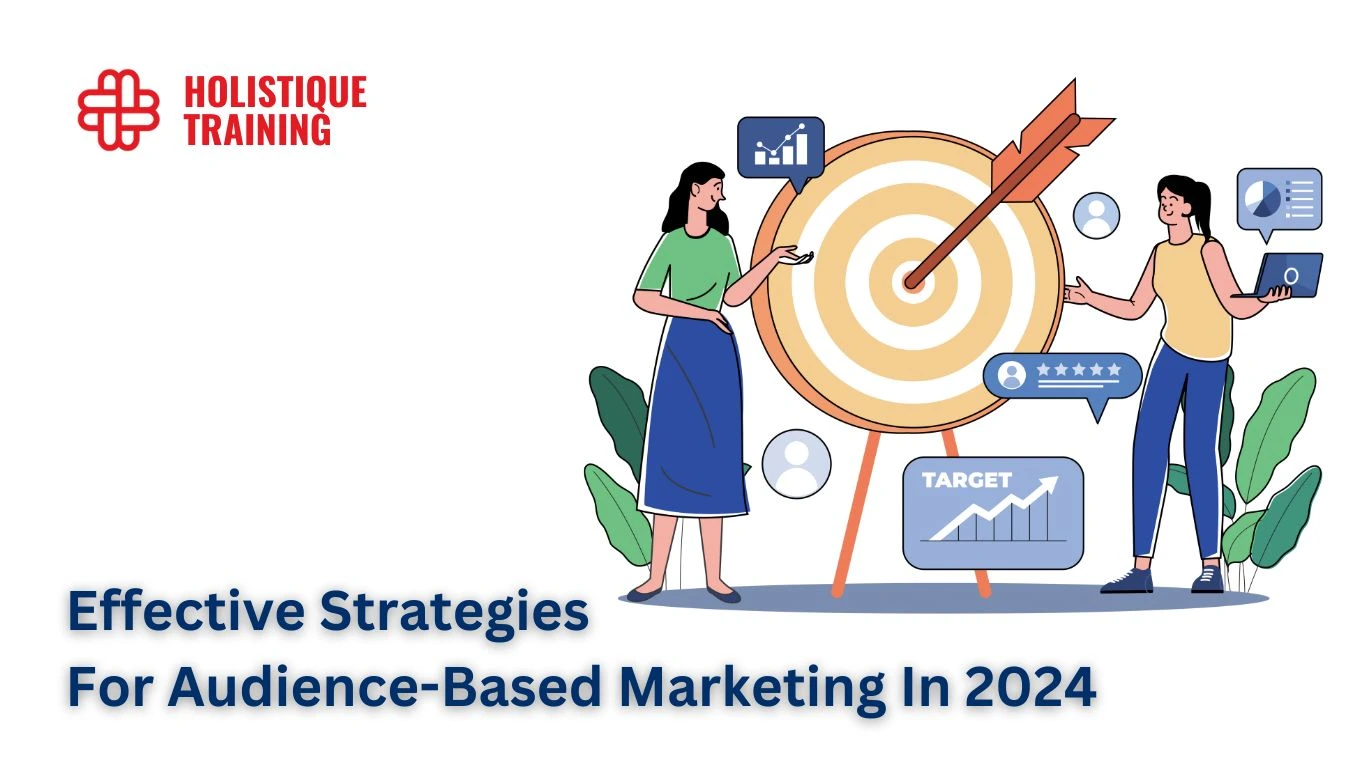 Effective Strategies For Audience-Based Marketing In 2024