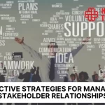 Effective Strategies for Managing Stakeholder Relationships