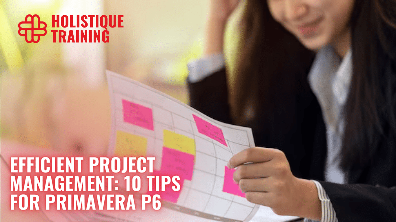 Efficient Project Management: 10 Tips for Primavera P6