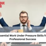 Essential Work Under Pressure Skills For Professional Success