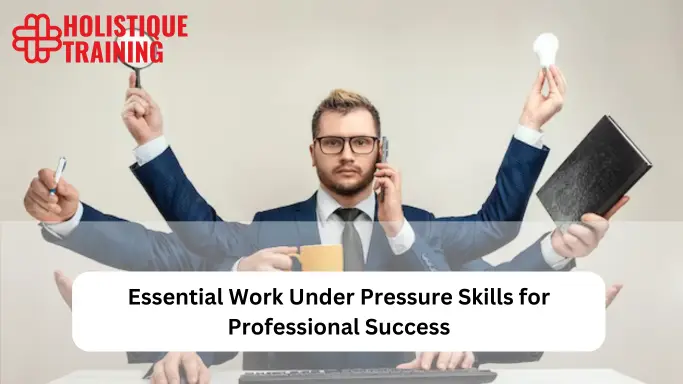 Essential Work Under Pressure Skills For Professional Success