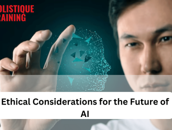 Ethical Considerations for the Future of AI