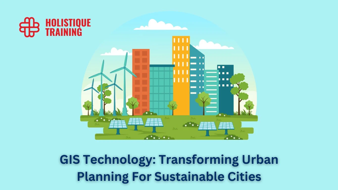 GIS Technology: Transforming Urban Planning For Sustainable Cities