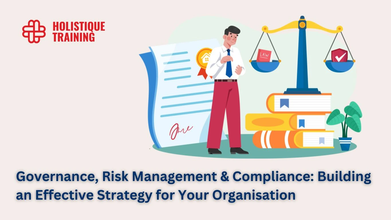 Governance, Risk Management & Compliance: Building an Effective Strategy for Your Organisation