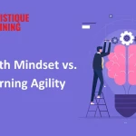 Growth Mindset vs. Learning Agility: A Comprehensive Guide