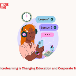 How Microlearning is Changing Education and Corporate Training