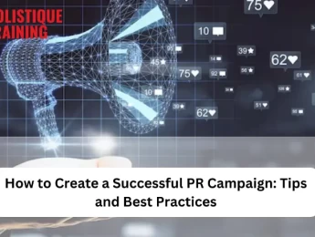 How To Create A Successful PR Campaign: Tips And Best Practices