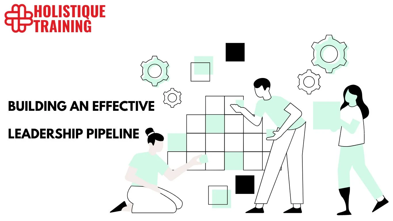 Building An Effective Leadership Pipeline