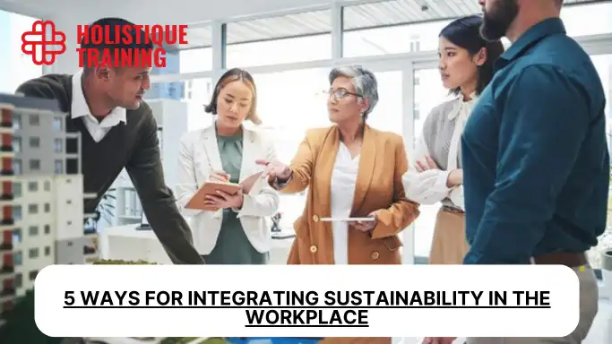 5 Ways for Integrating Sustainability in the Workplace