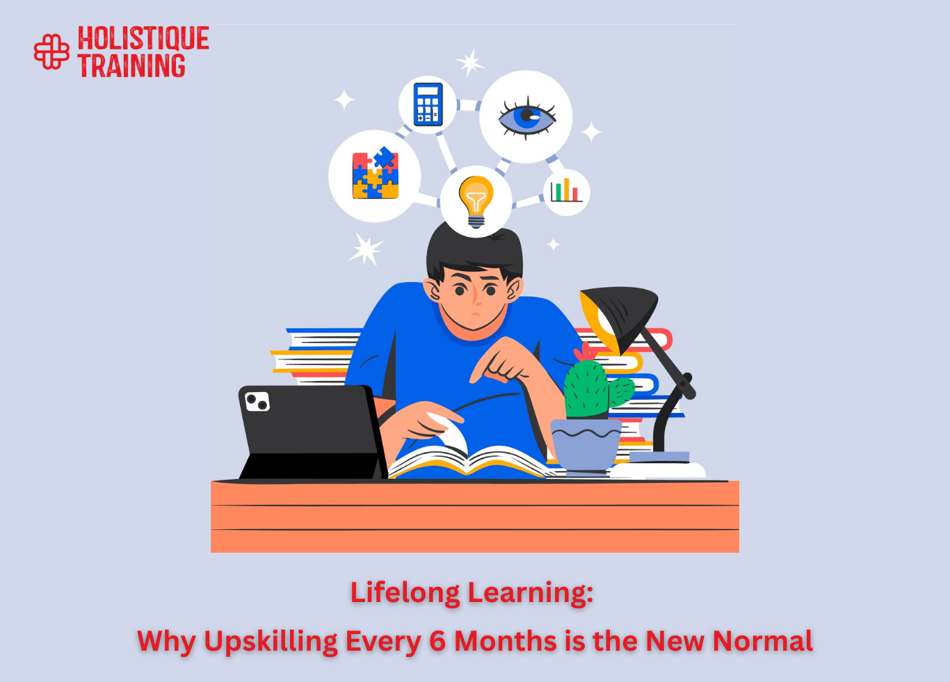Lifelong Learning: Why Upskilling Every 6 Months is the New Normal