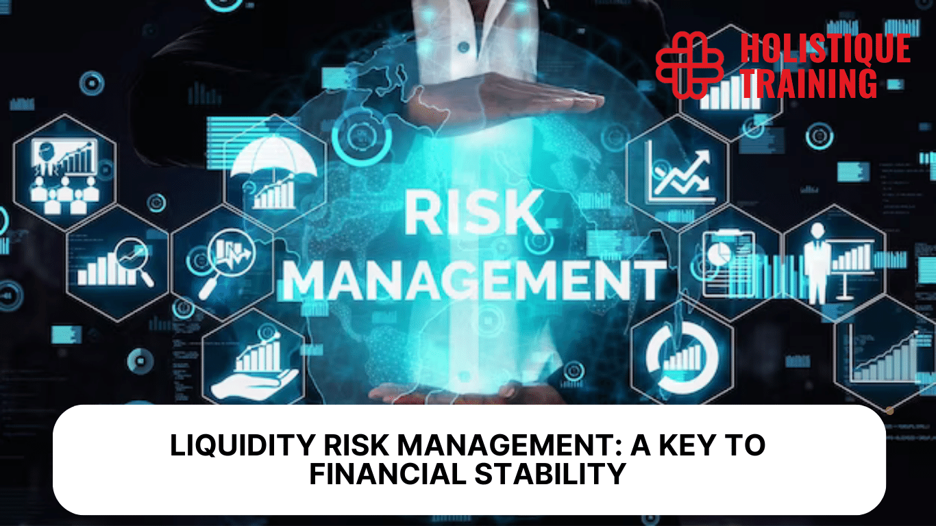 Liquidity Risk Management: A Key to Financial Stability