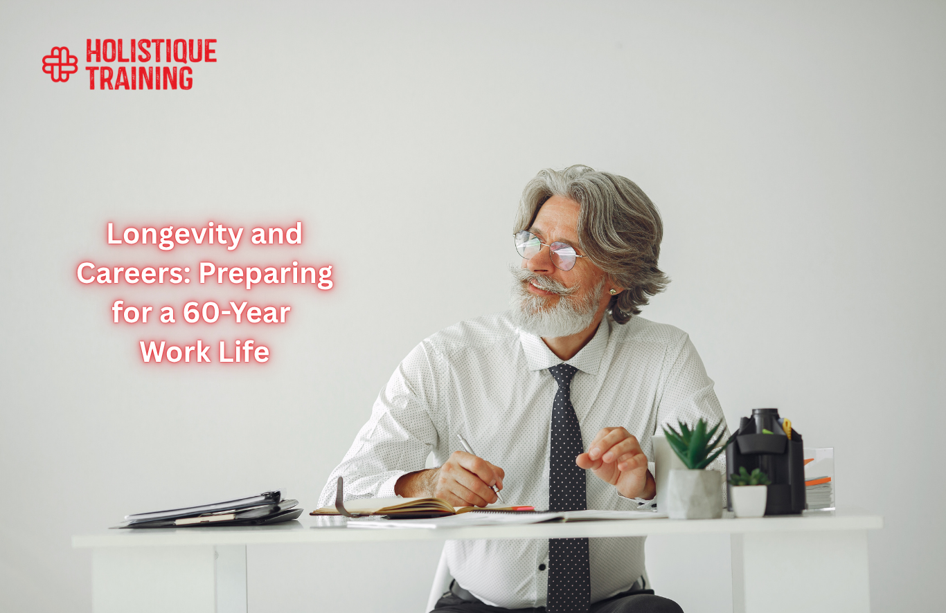 Longevity and Careers: Preparing for a 60-Year Work Life