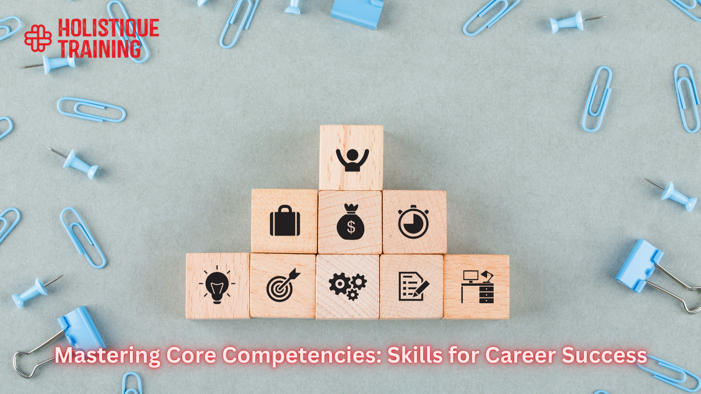 Mastering Core Competencies: Skills for Career Success