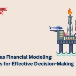 Oil & Gas Financial Modeling: Strategies For Effective Decision-Making