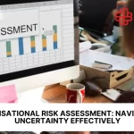 Organisational Risk Assessment: Navigating Uncertainty Effectively