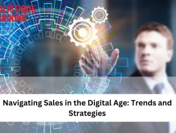 Navigating Sales in the Digital Age: Trends and Strategies