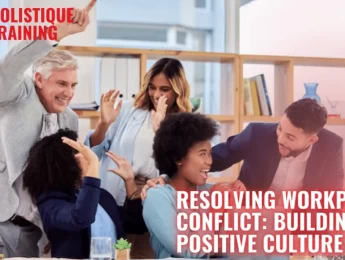 Resolving Workplace Conflict: Building a Positive Culture