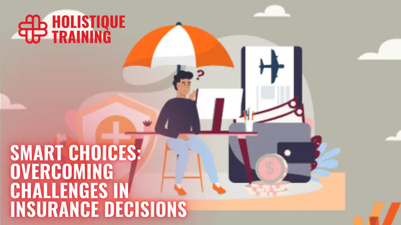 Smart Choices: Overcoming Challenges in Insurance Decisions