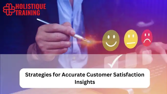 Strategies for Accurate Customer Satisfaction Insights