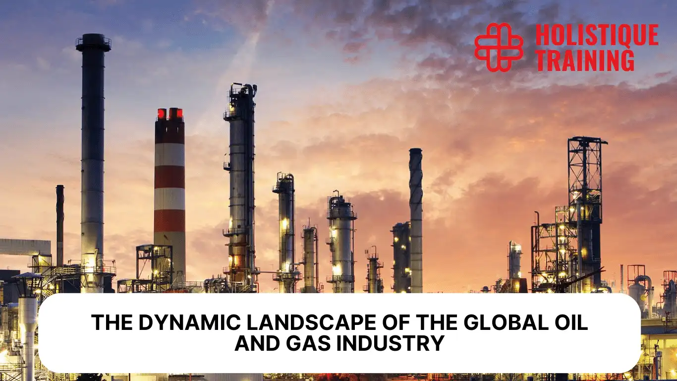 Navigating Challenges: The Dynamic Landscape of the Global Oil and Gas Industry