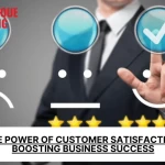 The Power of Customer Satisfaction: Boosting Business Success