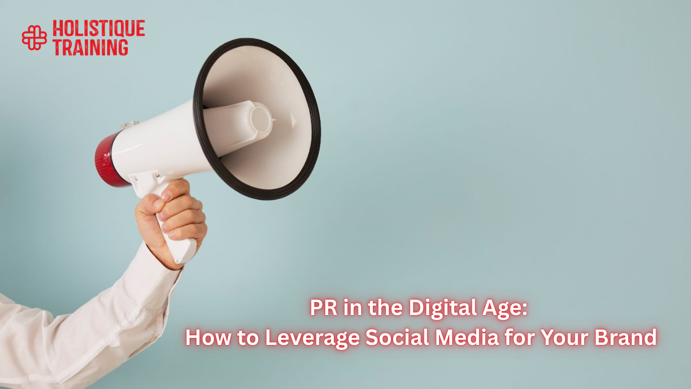 PR in the Digital Age: How to Leverage Social Media for Your Brand