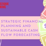 Strategic Financial Planning And Sustainable Cash Flow Forecasting