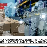 Supply Chain Management: Standards, Regulations, and Sustainability