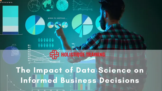 The Impact of Data Science on Informed Business Decisions