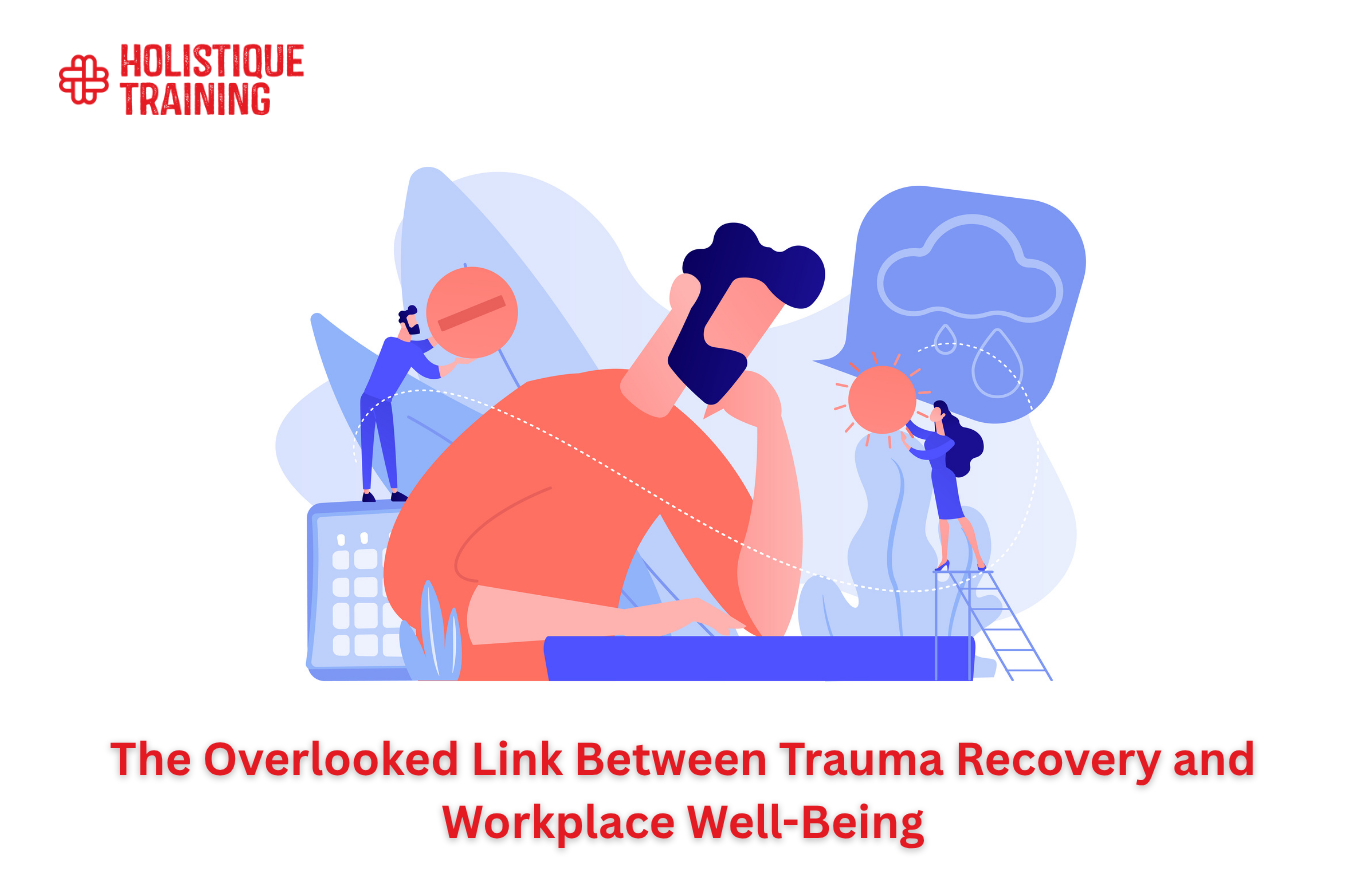 The Overlooked Link Between Trauma Recovery and Workplace Well-Being
