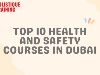 Top 10 Health and Safety Courses in Dubai