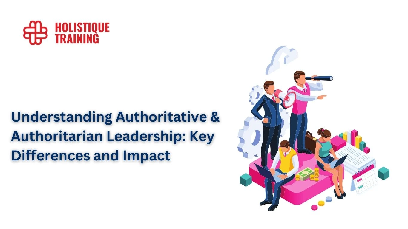 Understanding Authoritative & Authoritarian Leadership: Key Differences and Impact