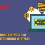 Understanding The World of Financial Technology (FinTech)