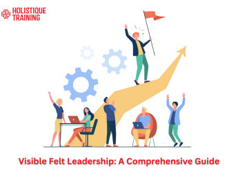 Visible Felt Leadership: A Comprehensive Guide