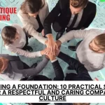 Building a Foundation: 10 Practical Steps for a Respectful and Caring Company Culture