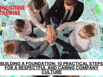 Building a Foundation: 10 Practical Steps for a Respectful and Caring Company Culture