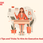 7 Best Tips and Tricks To Hire An Executive Assistant